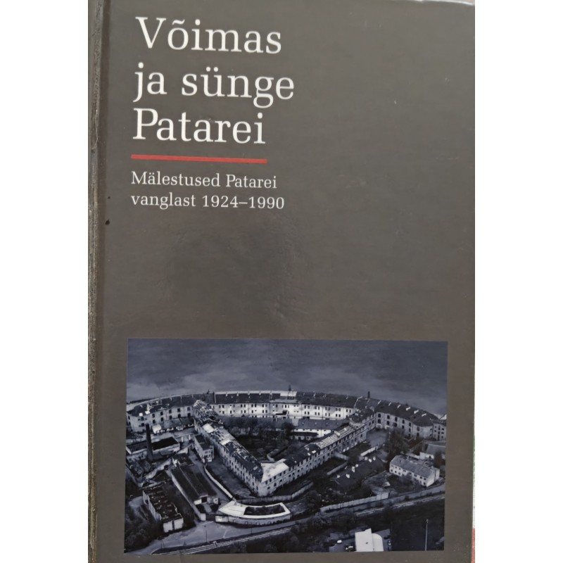 Võimas ja sünge Patarei. Mälestused Patarei vanglast