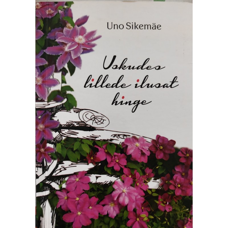 Uskudes lillede ilusat hinge - Uno Sikemäe