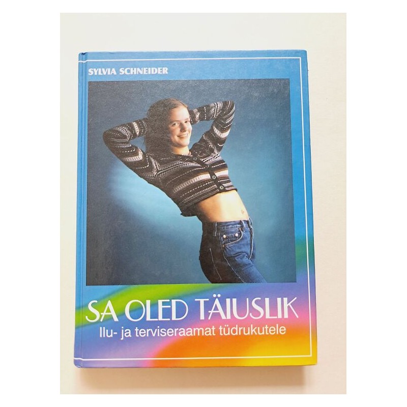 Sa oled täiuslik. Ilu- ja terviseraamat tüdrukutele. Sylvia