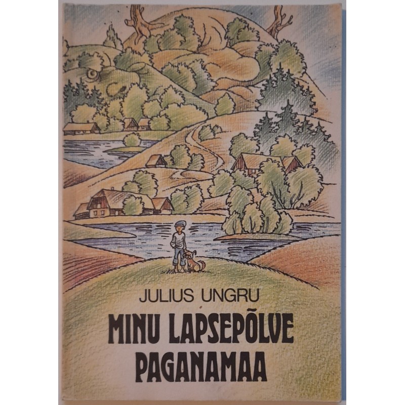 Minu lapsepõlve Paganamaa - Julius Ungru