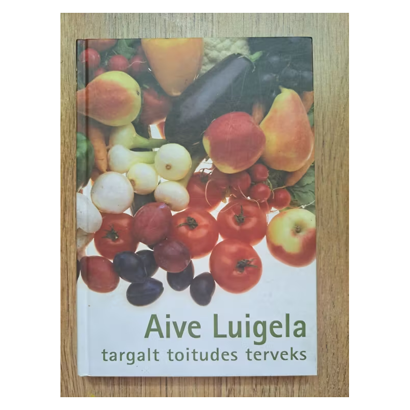 Targalt toitudes terveks. Aive Luigela