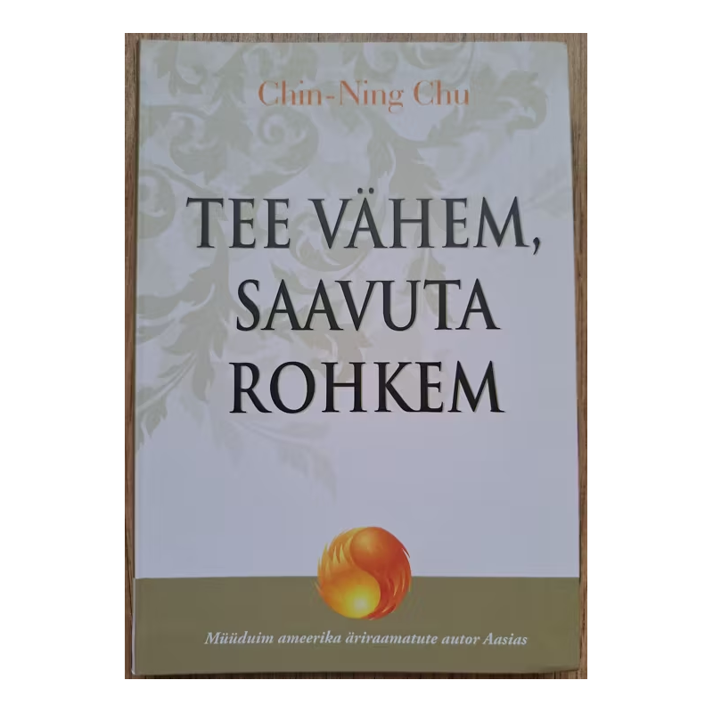 Tee vähem, saavuta rohkem. Chin-Ning Chu