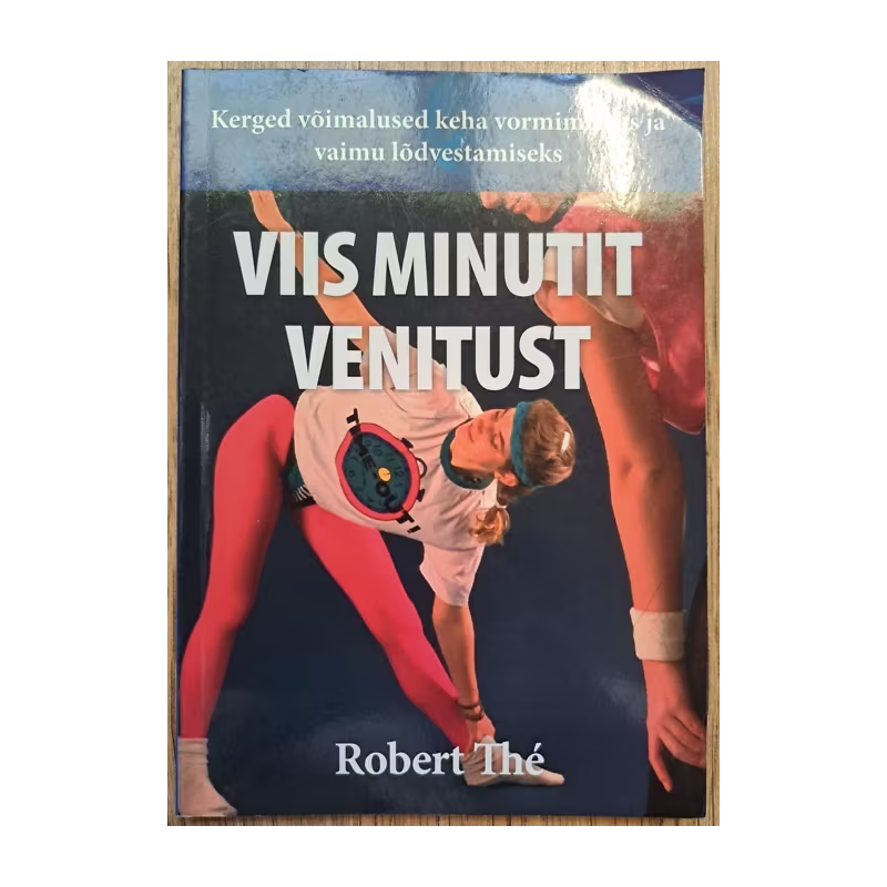Viis minutit venitust. Kerged võimalused keha vormimiseks ja vaimu lõdvestamiseks. Robert Thé