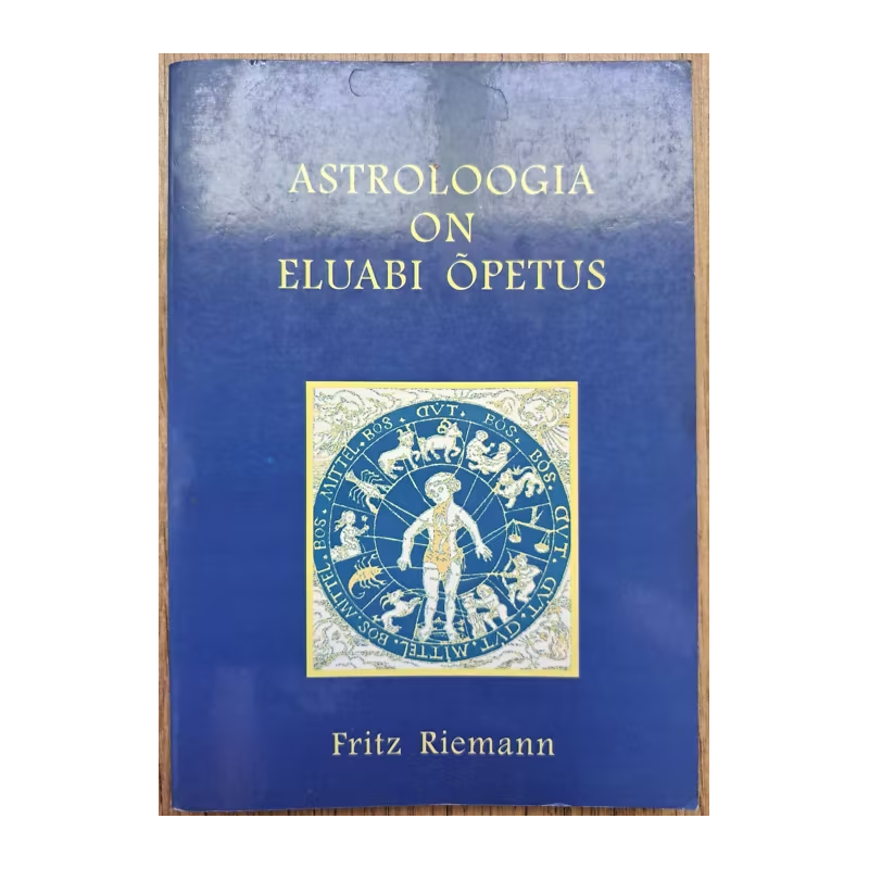 Astroloogia on eluabi õpetus. Mõtteid ja kogemusi. Fritz Riemann