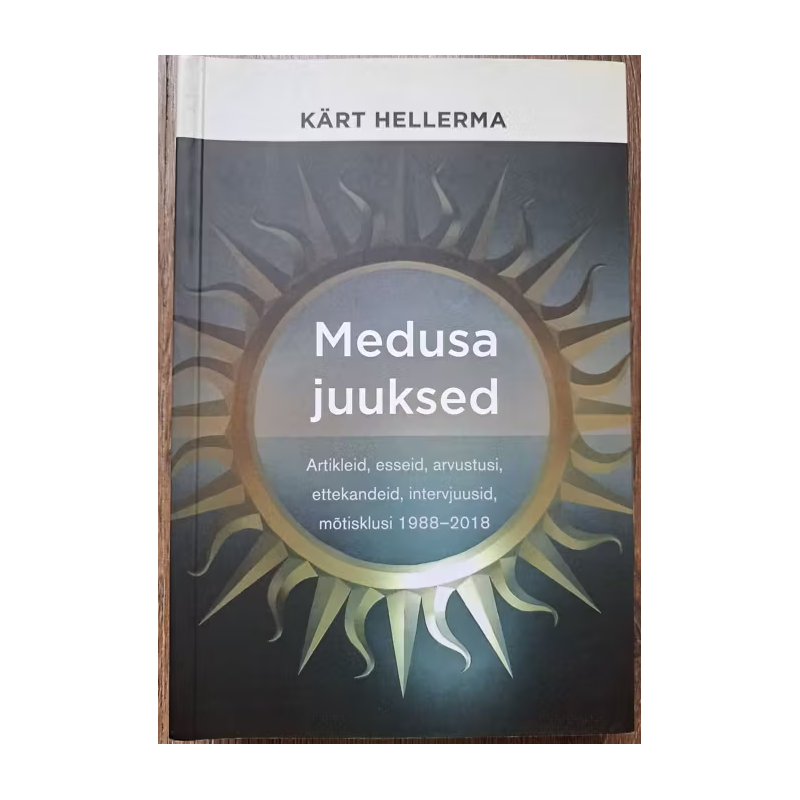 Medusa juuksed. Artikleid, esseid, arvustusi, ettekandeid, intervjuusid, mõtisklusi. Kärt Hellerma