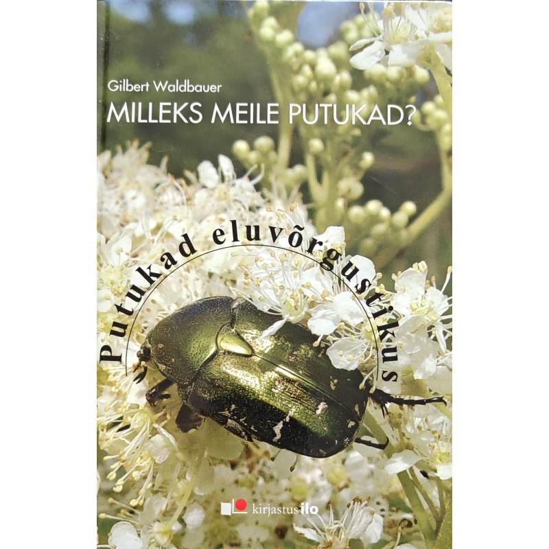 Milleks meile putukad - Gilbert Waldbauer
