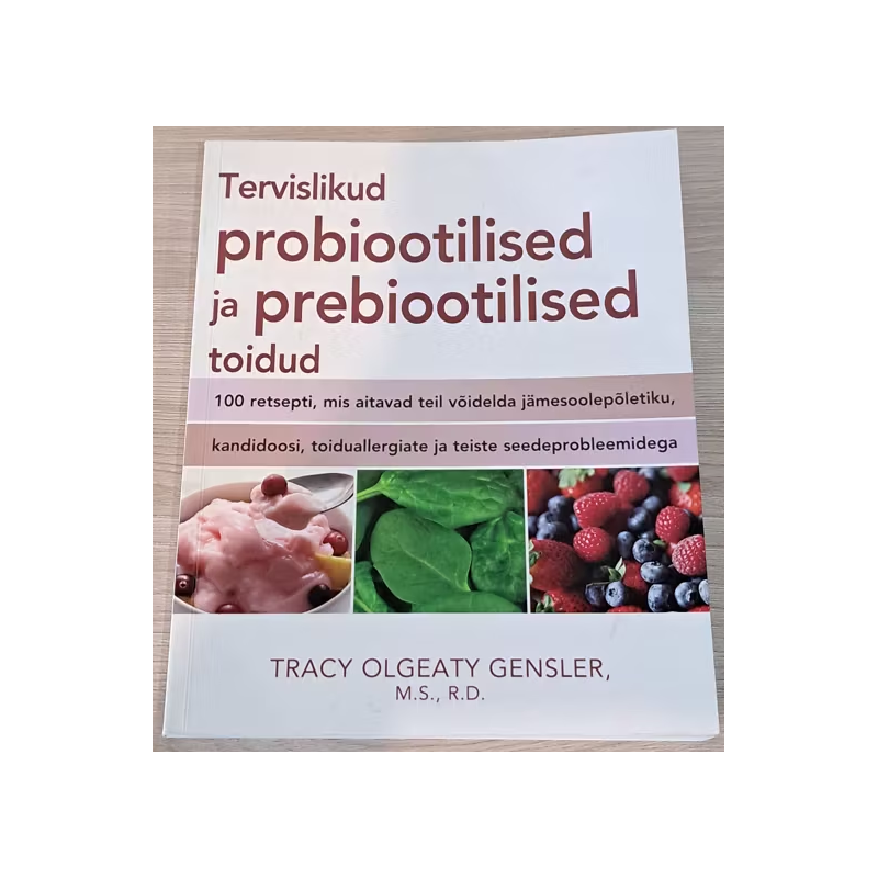 Tervislikud probiootilised ja prebiootilised toidud. Tracy Olgeaty Gensler