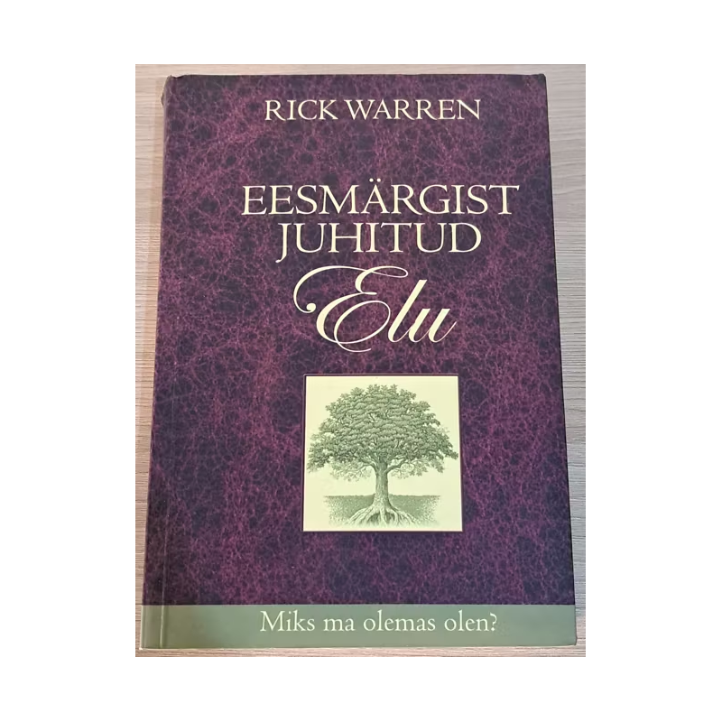 Eesmärgist juhitud elu. Miks ma olemas olen?