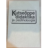 Kutseõppe didaktika ja psühholoogia. Käsiraamat kutseõppega tegelevatele töötajatele. Ants Kõverjalg
