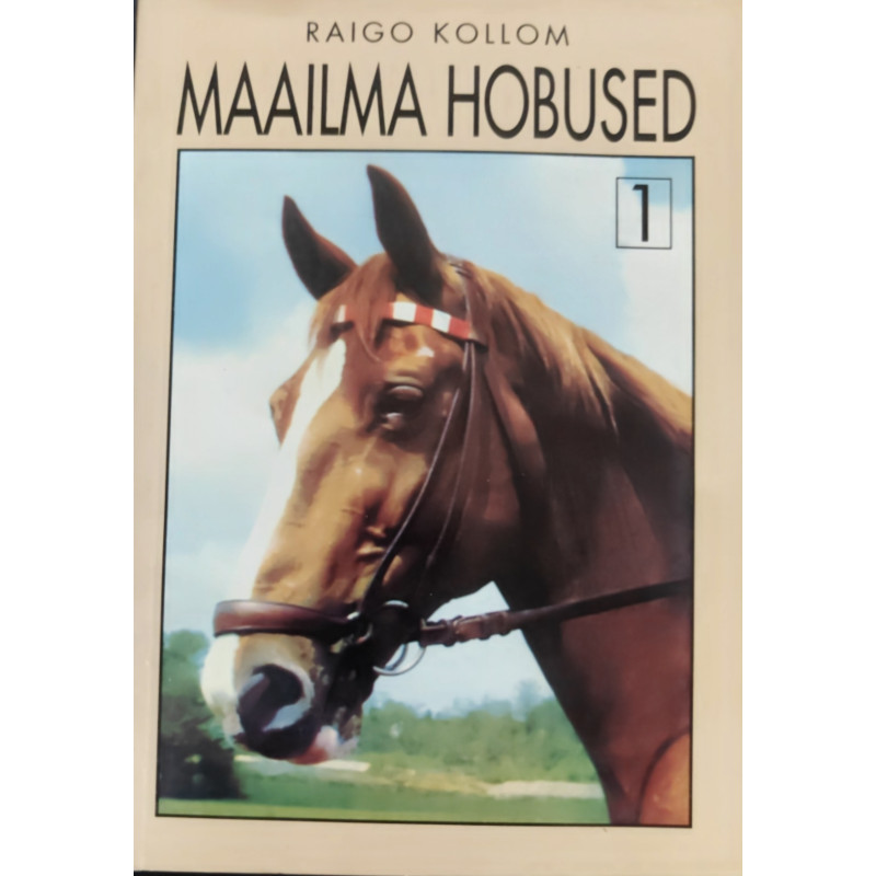 Maailma hobused 1. Lugusid hobusetõugudest - Raigo Kollom