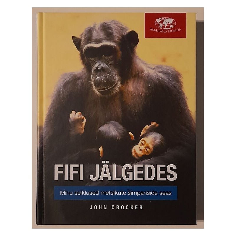 Fifi jälgedes: Minu seiklused metsikute šimpanside seas