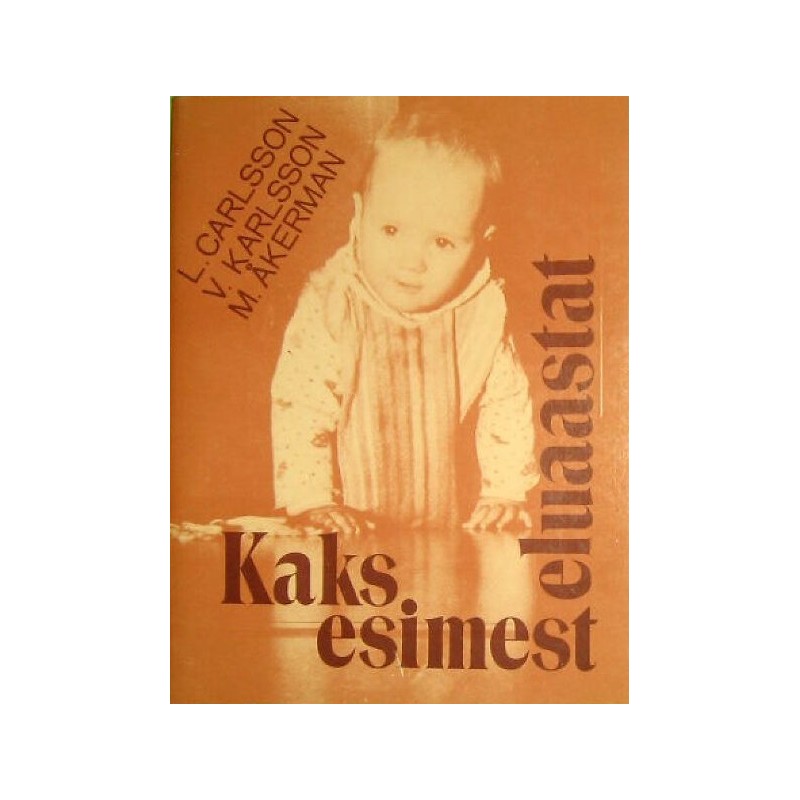 Kaks esimest eluaastat. Marianne Åkerman, Lena Carlsson ja Vanja Karlsson