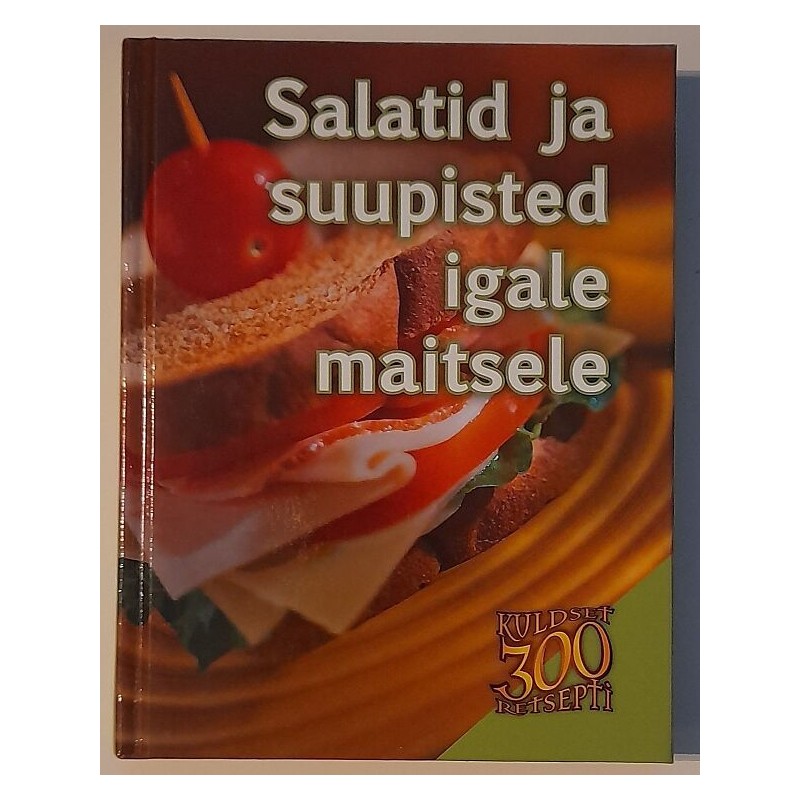 Salatid ja suupisted igale maitsele - Anne Kangur