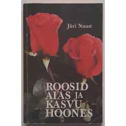 Roosid aias ja kasvuhoones...