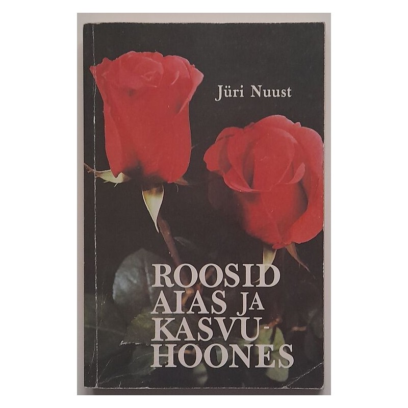 Roosid aias ja kasvuhoones - Jüri Nuust