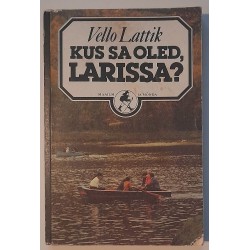 Kus sa oled, Larissa -...