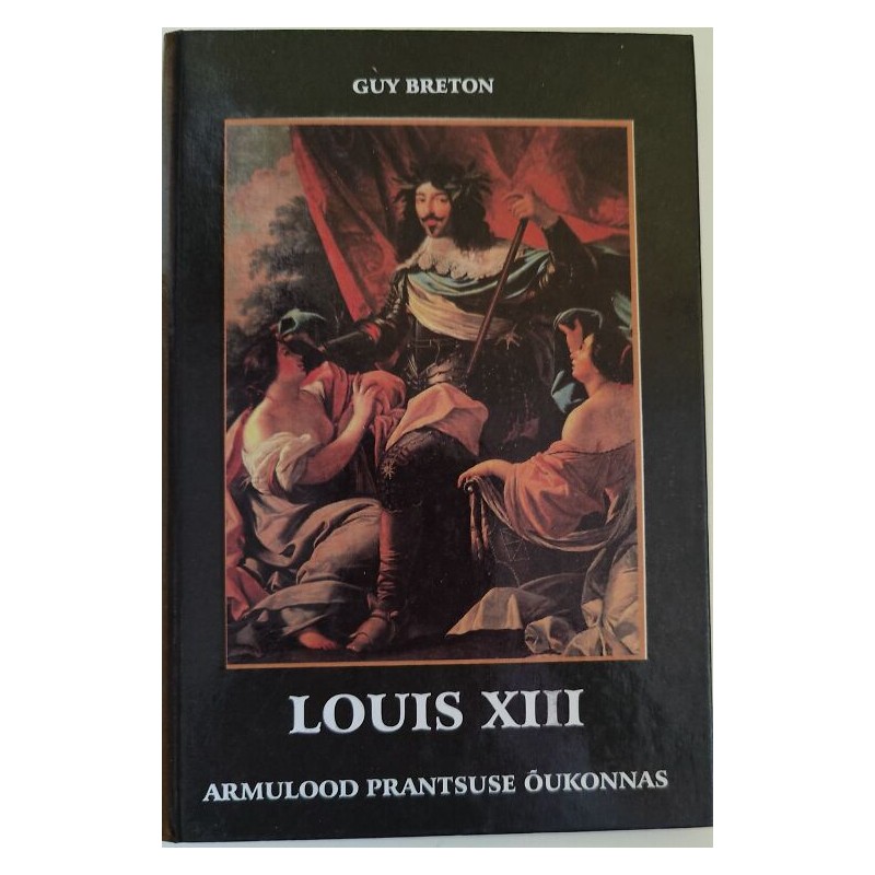 Louis XIII. Armulood prantsuse õukonnas. Guy Breton