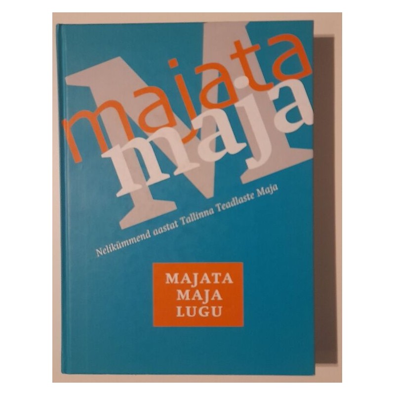 Majata maja lugu. Nelikümmend aastat Tallinna Teadlaste Maja