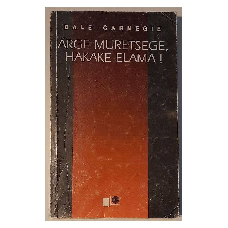 Ärge muretsege, hakake elama! - Dale Carnegie