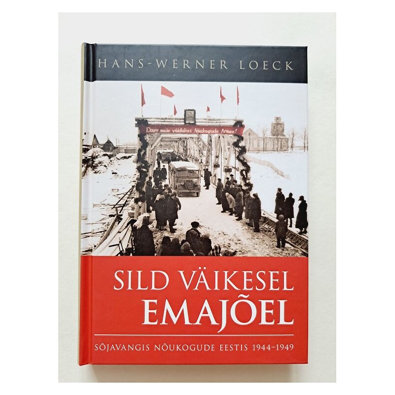 Sild väikesel Emajõel. Sõjavangis Nõukogude Eestis 1944-1949