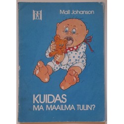 Kuidas ma maailma tulin -...