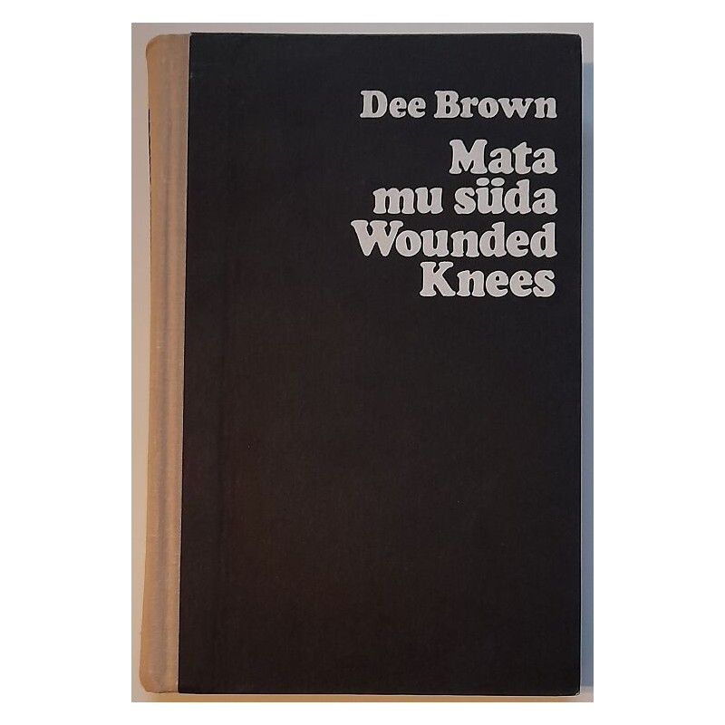 Mata mu süda Wounded Knees - Dee Brown