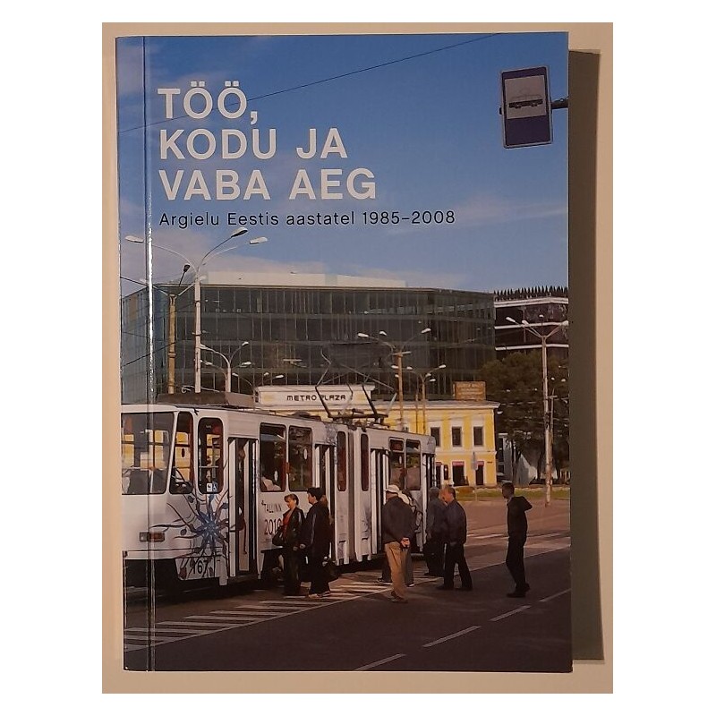 Töö, kodu ja vaba aeg. Argielu Eestis aastal 1985-2008