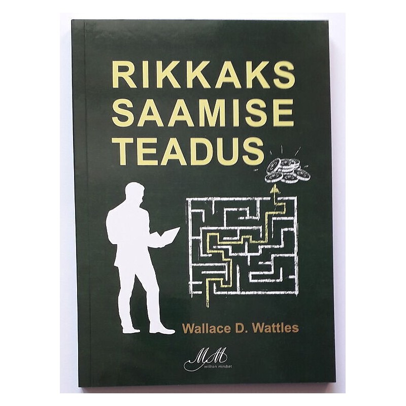 Rikkaks saamise teadus. Wallace D. Wattles