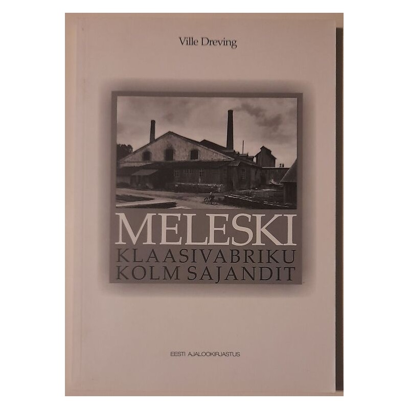 Meleski klaasivabriku kolm sajandit - Ville Dreving