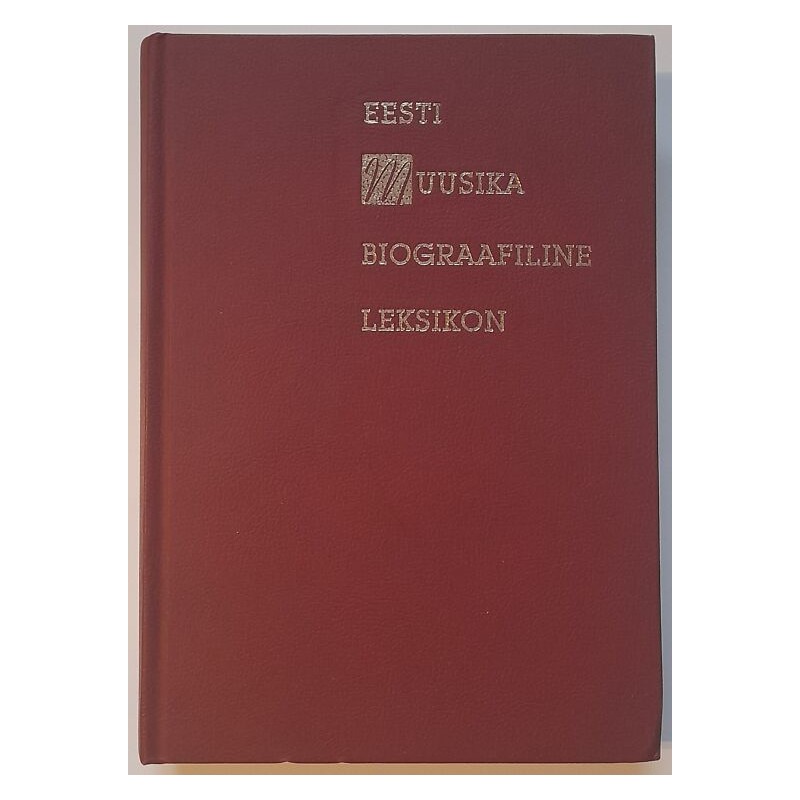 Eesti muusika biograafiline leksikon. 1. köide. A M