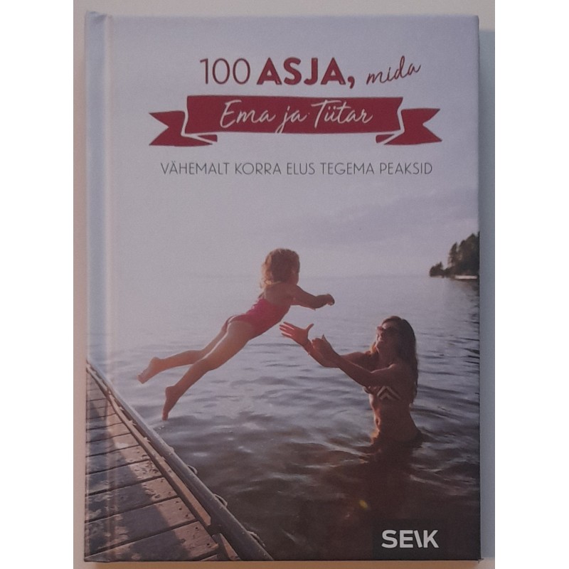 100 asja, mida ema ja tütar vähemalt korra elus tegema peaks