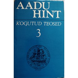 Kogutud teosed 3 - Aadu Hint