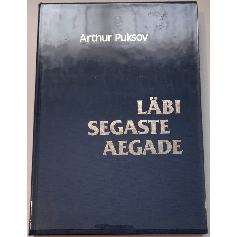 Läbi segaste aegade. Mälestusi - Arthur Puksov
