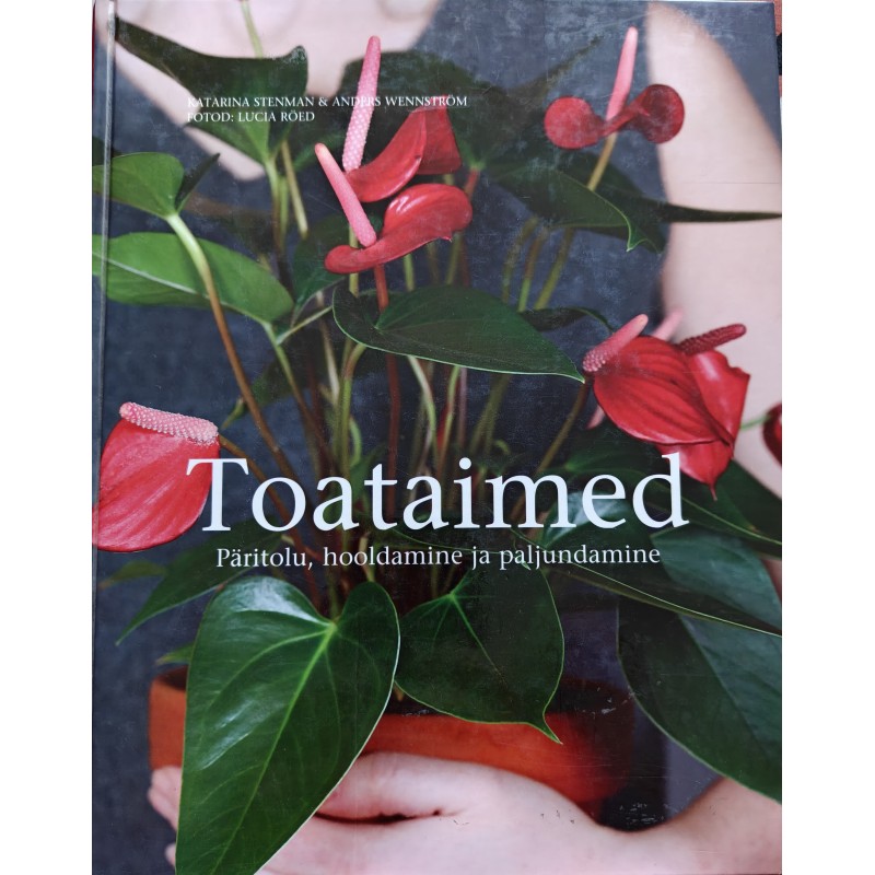 Toataimed. Päritolu, hooldamine ja paljundamine