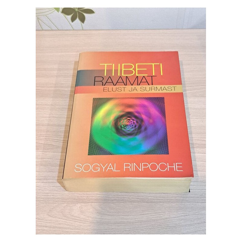 Tiibeti raamat elust ja surmast. Sogyal Rinpoche