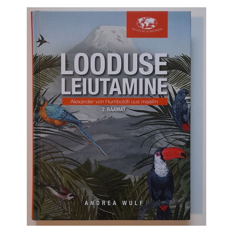 Looduse leiutamine. Alexander von Humboldti uus maailm, 2