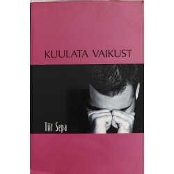 Kuulata vaikust - Tiit Sepa