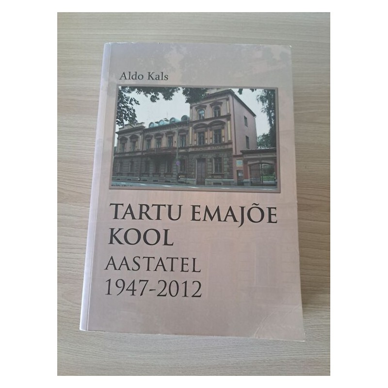 Tartu Emajõe kool aastatel 1947-2012 (+CD). Aldo Kals