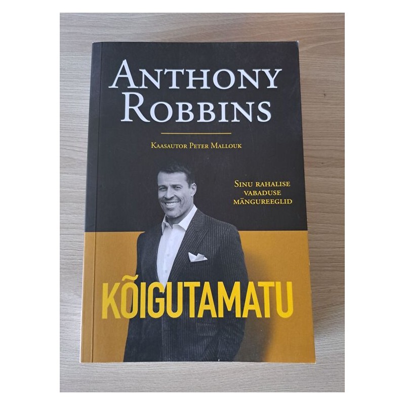 Kõigutamatu. Sinu rahalise vabaduse mängureeglid. Peter Mallouk ja Anthony Robbins